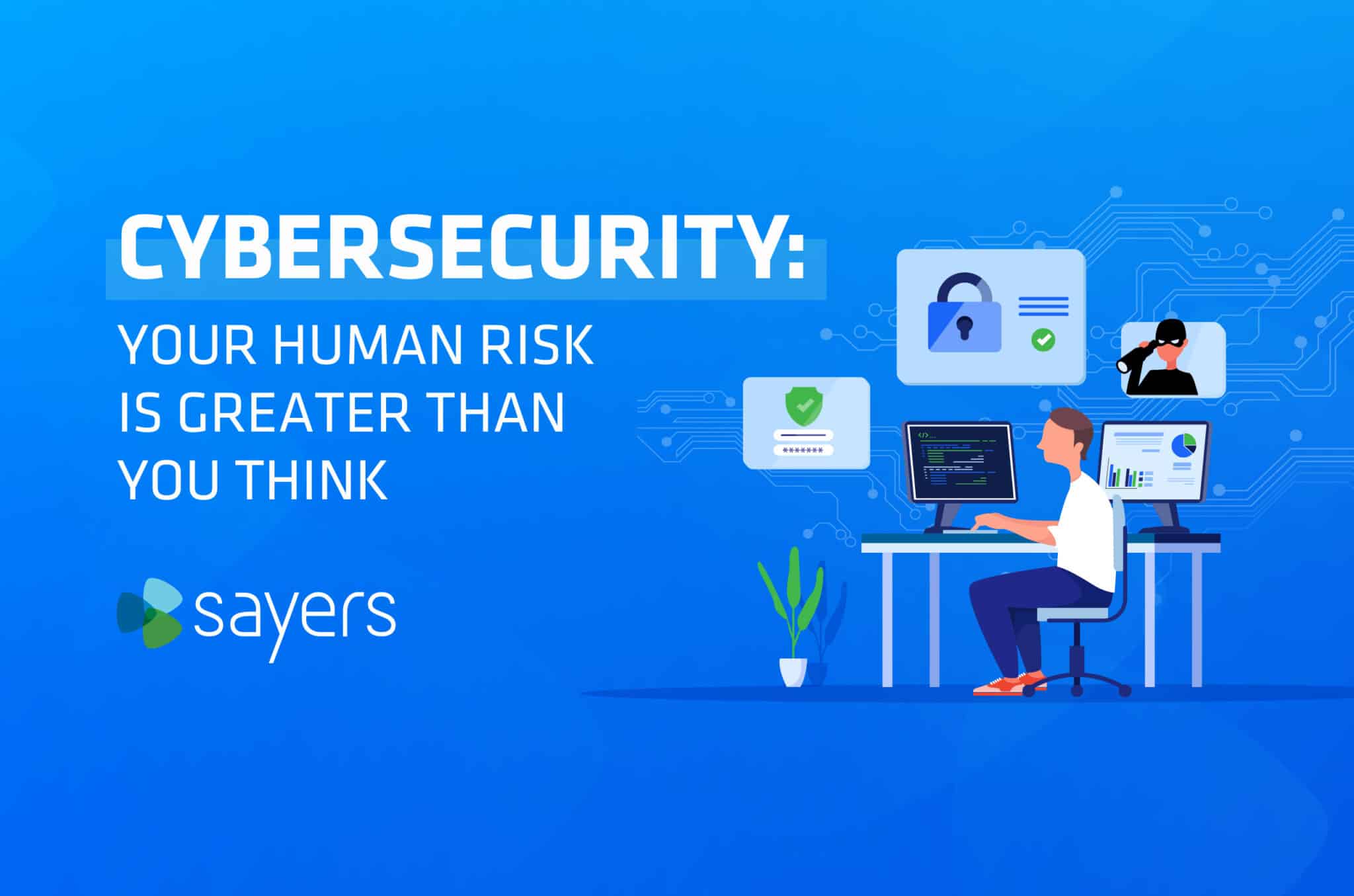 Human Risk in Cybersecurity | Sayers